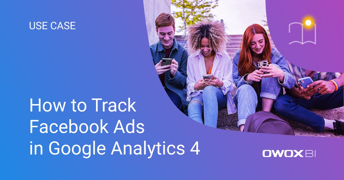 How To Track Facebook Ads In Google Analytics An Overview