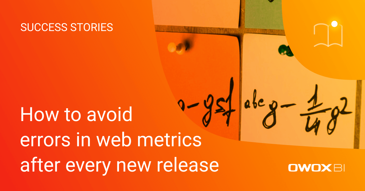 How To Avoid Errors In Web Metrics After Every New Release Owox Bi