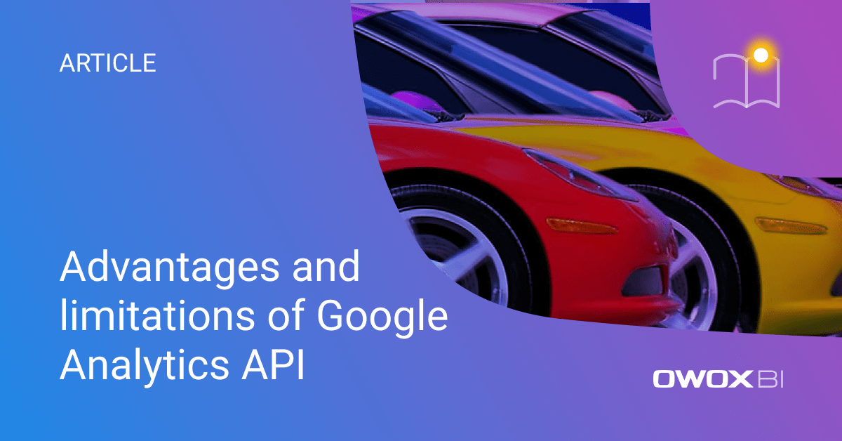 Google Analytics APIs Limitations and Advantages OWOX BI
